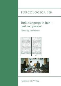 Turkic Language in Iran - Past and Present edito da Harrassowitz