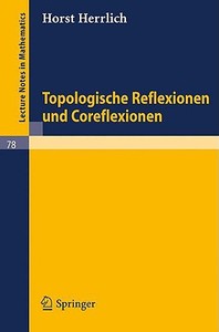 Topologische Reflexionen und Coreflexionen di Horst Herrlich edito da Springer Berlin Heidelberg