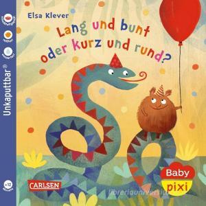 Baby Pixi (unkaputtbar) 130: Lang und bunt, kurz und rund di Elsa Klever edito da Carlsen Verlag GmbH