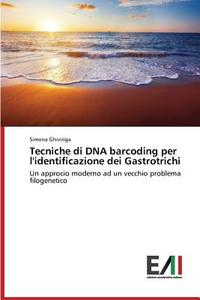 Tecniche di DNA barcoding per l'identificazione dei Gastrotrichi di Simona Ghiviriga edito da Edizioni Accademiche Italiane