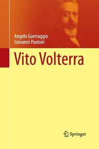 Vito Volterra di Angelo Guerraggio, Giovanni Paoloni edito da Springer Berlin Heidelberg