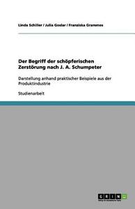 Der Begriff der schöpferischen Zerstörung nach J. A. Schumpeter di Julia Goslar, Franziska Grammes, Linda Schiller edito da GRIN Publishing