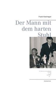 Der Mann Mit Dem Harten Stuhl di Frank Kreimeyer edito da Books On Demand