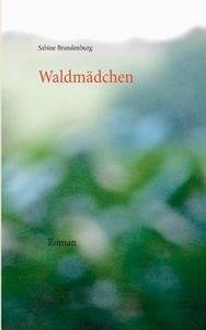 Waldmädchen di Sabine Brandenburg edito da Books on Demand