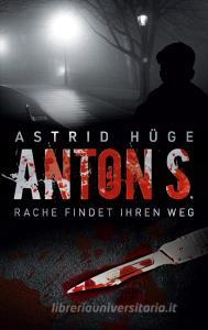 Anton S. di Astrid Hüge edito da Books on Demand