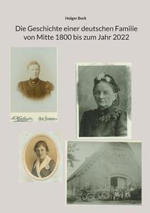Die Geschichte einer deutschen Familie von Mitte 1800 bis zum Jahr 2022 di Holger Bork edito da Books on Demand