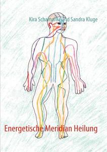Energetische Meridian Heilung di Kira Schamania, Sandra Kluge edito da Books on Demand