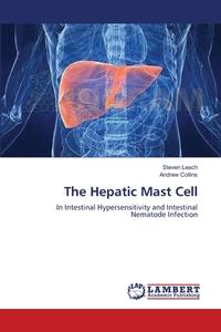 The Hepatic Mast Cell di Steven Leach, Andrew Collins edito da LAP Lambert Academic Publishing