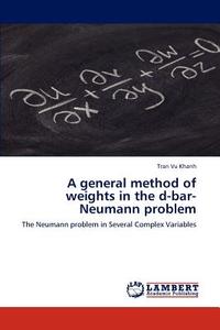 A general method of weights  in the d-bar-Neumann problem di Tran Vu Khanh edito da LAP Lambert Acad. Publ.