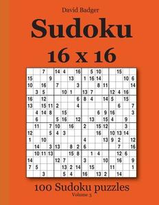 Sudoku 16 X 16: 100 Sudoku Puzzles Volume 3 di David Badger edito da Udv