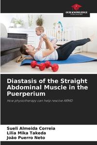 Diastasis of the Straight Abdominal Muscle in the Puerperium di Sueli Almeida Correia, Lilia Mika Takeda, João Puerro Neto edito da Our Knowledge Publishing