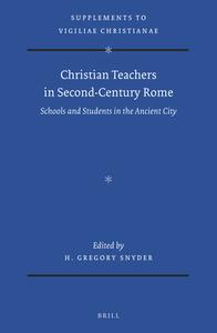 Christian Teachers in Second-Century Rome: Schools and Students in the Ancient City edito da BRILL ACADEMIC PUB