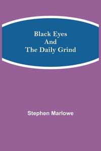 Black Eyes and the Daily Grind di Stephen Marlowe edito da Alpha Editions