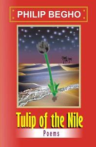 Tulip of the Nile: A Collection of Poems di Philip Begho edito da Philip Begho