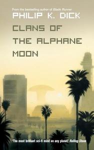 Clans Of The Alphane Moon di Philip K. Dick edito da Harpercollins Publishers