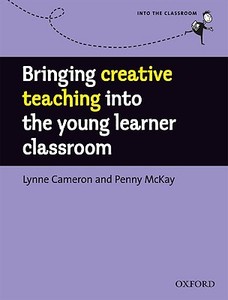 Bringing Creative Teaching Into The Young Learner Classroom di Lynne Cameron, Penny McKay edito da Oxford University Press