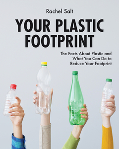 Your Plastic Footprint: The Facts About Plastic And What You Can Do To Reduce Your Footprint di Rachel Salt edito da Firefly Books Ltd