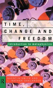 Time, Change and Freedom di Quentin Smith, L. Nathan Oaklander edito da Taylor & Francis Ltd