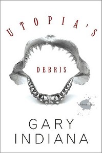 Utopia's Debris di Gary Indiana edito da Ingram Publisher Services Us