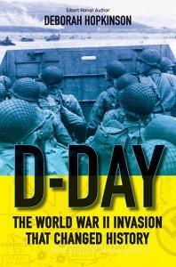 D-Day: The World War II Invasion That Changed History di Deborah Hopkinson edito da SCHOLASTIC