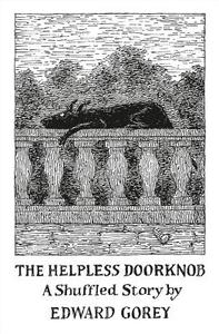 The Helpless Doorknob A Shuffled Story By Edward Gorey di Edward Gorey edito da Pomegranate Communications Inc,us