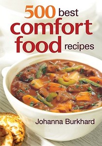 500 Best Comfort Food Recipes di Johanna Burkhard edito da Robert Rose Inc