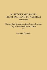A List of Emigrants from England to America, 1682-1692. Transcribed from the original records at the City of London Reco edito da Clearfield