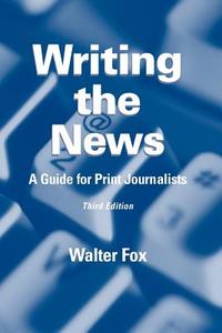 Writing the News di Walter Fox edito da Blackwell Publishing Professional