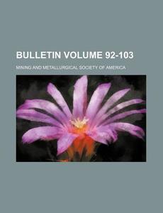 Bulletin Volume 92-103 di Mining & Metallurical America, Mining and Metallurgical America edito da Rarebooksclub.com