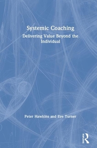 Systemic Coaching di Peter Hawkins, Eve Turner edito da Taylor & Francis Ltd