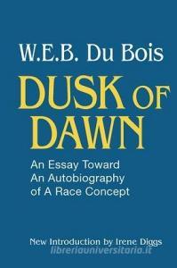 Dusk of Dawn!: An Essay Toward an Autobiography of Race Concept di W. E. B. DuBois edito da Routledge
