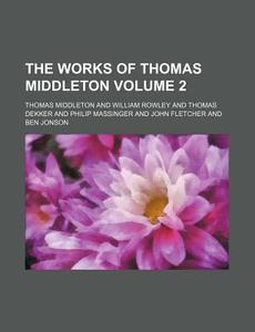 The Works Of Thomas Middleton di Thomas Middleton edito da Rarebooksclub.com