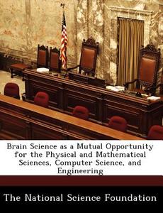 Brain Science As A Mutual Opportunity For The Physical And Mathematical Sciences, Computer Science, And Engineering edito da Bibliogov
