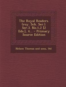 The Royal Readers. (Roy. Sch. Ser.). Ser.3. No.1,2 [2 Eds.], 4... - Primary Source Edition edito da Nabu Press