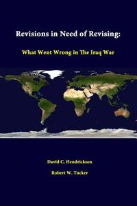 Revisions In Need Of Revising di David C. Hendrickson, Robert W. Tucker, Strategic Studies Institute edito da Lulu.com