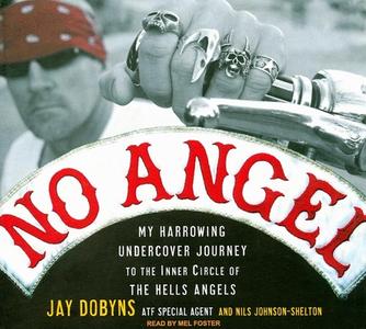 No Angel: My Harrowing Undercover Journey to the Inner Circle of the Hells Angels di Jay Dobyns, Nils Johnson-Shelton edito da Tantor Media Inc