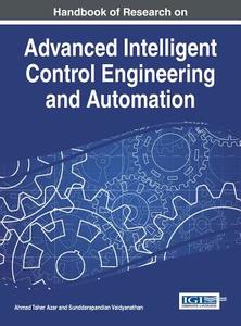 Handbook of Research on Advanced Intelligent Control Engineering and Automation di Ahmad Taher Azar, Sundarapandian Vaidyanathan edito da Engineering Science Reference