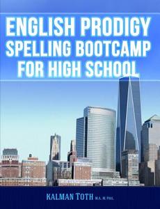 English Prodigy Spelling Bootcamp for High School di Kalman Toth M. a. M. Phil edito da Createspace