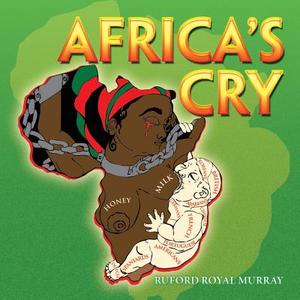 AFRICA'S CRY di Ruford Royal Murray edito da Xlibris