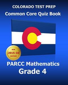 Colorado Test Prep Common Core Quiz Book Parcc Mathematics Grade 4: Revision and Preparation for the Parcc Assessments di Test Master Press Colorado edito da Createspace