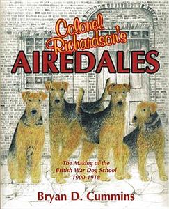 Colonel Richardson's Airedales: The Making of the British War Dog School, 1900-1918 di Bryan D. Cummins edito da BRUSH EDUCATION