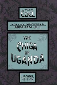 The Chiga of Uganda di May Edel edito da ROUTLEDGE