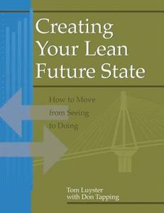 Creating Your Lean Future State di Tom (Standard Lean Manufacturing Systems Luyster, Don (MCS Media Tapping edito da Taylor & Francis Inc