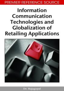 Information Communication Technologies and Globalization of Retailing Applications di Rajagopal edito da Information Science Reference
