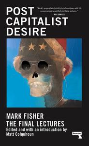 Postcapitalist Desire di Mark Fisher edito da REPEATER