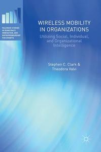 Wireless Mobility in Organizations di Stephen C. Clark, Theodora Valvi edito da Springer International Publishing