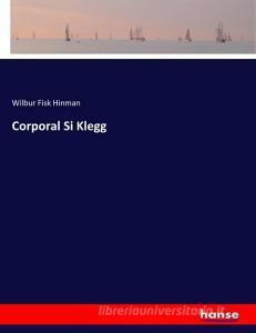 Corporal Si Klegg di Wilbur Fisk Hinman edito da hansebooks