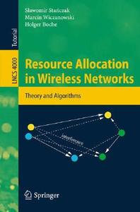 Resource Allocation in Wireless Networks: Theory and Algorithms di Slawomir Stanczak, Marcin Wiczanowski, Holger Boche edito da Springer