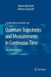 Quantum Trajectories and Measurements in Continuous Time di Alberto Barchielli, Matteo Gregoratti edito da Springer Berlin Heidelberg