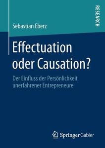 Effectuation oder Causation? di Sebastian Eberz edito da Springer Fachmedien Wiesbaden